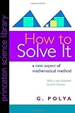 How to Solve It: A New Aspect of Mathematical Method (Princeton Science Library)